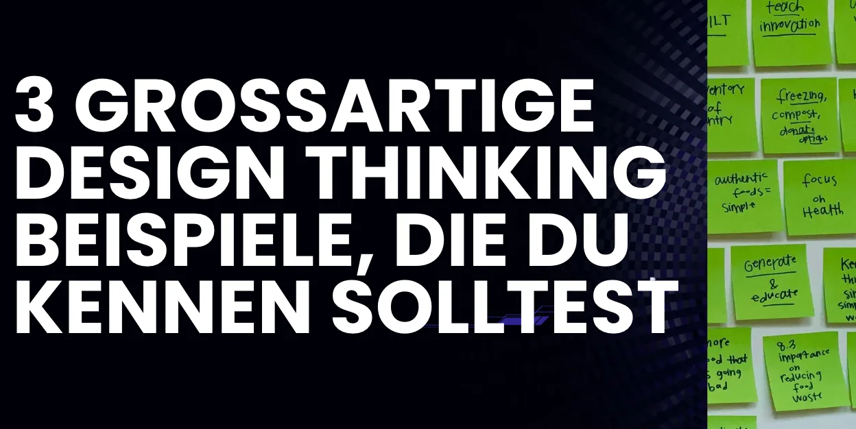 3 großartige Design Thinking Beispiele, die du kennen solltest